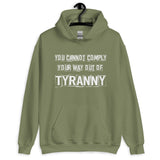 You Cannot Comply Your Way Out of Tyranny Hoodie - Libertarian Country