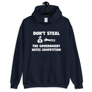 Don't Steal The Government Hates Competition Hoodie - Libertarian Country