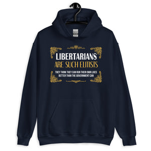 Libertarians Are Such Elitists Hoodie - Libertarian Country
