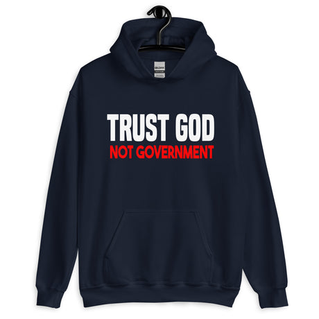Trust God Not Government Hoodie - Libertarian Country