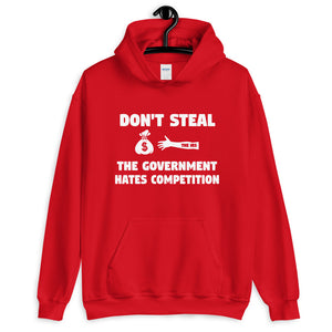 Don't Steal The Government Hates Competition Hoodie - Libertarian Country