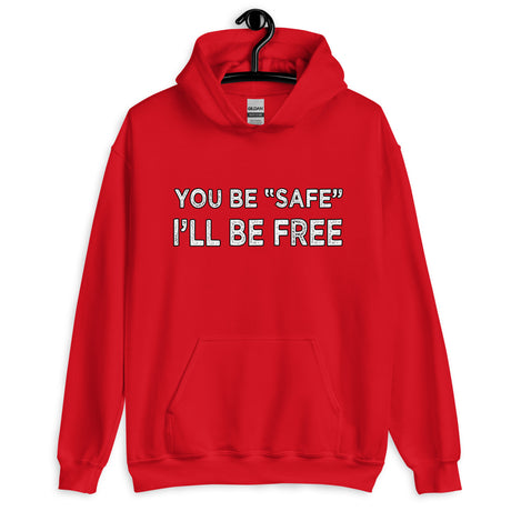 You Be Safe I'll Be Free Hoodie - Libertarian Country