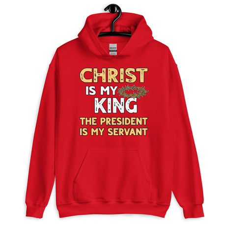 Christ is My King The President is My Servant Hoodie - Libertarian Country