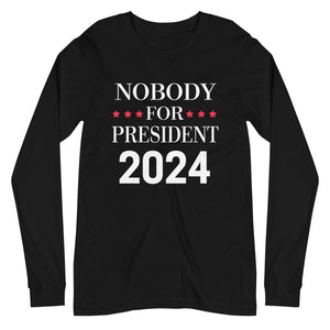 Nobody For President Long Sleeve Shirt - Libertarian Country
