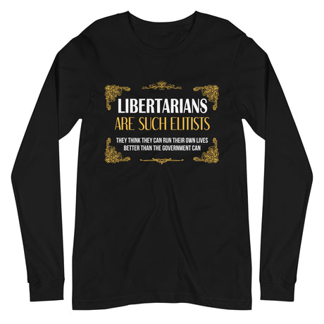Libertarians Are Such Elitists Premium Long Sleeve Shirt by Libertarian Country