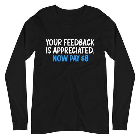 Your Feedback is Appreciated Now Pay 8 Dollars Premium Long Sleeve Shirt - Libertarian Country