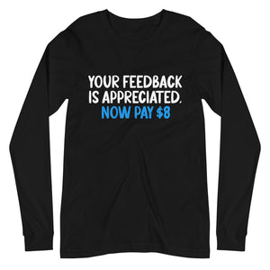 Your Feedback is Appreciated Now Pay 8 Dollars Premium Long Sleeve Shirt - Libertarian Country