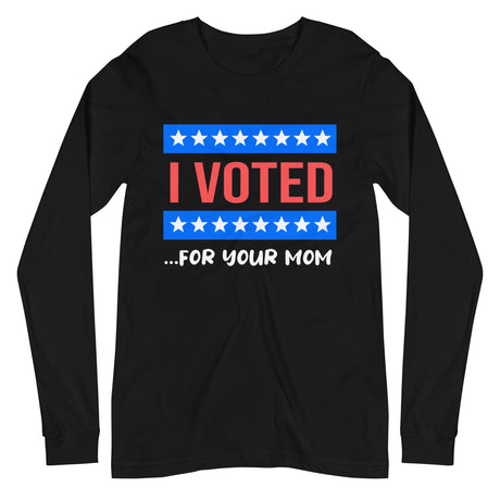 I Voted For Your Mom Premium Long Sleeve Shirt - Libertarian Country