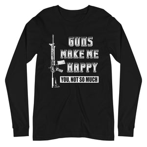 Guns Make Me Happy Long Sleeve Shirt - Libertarian Country