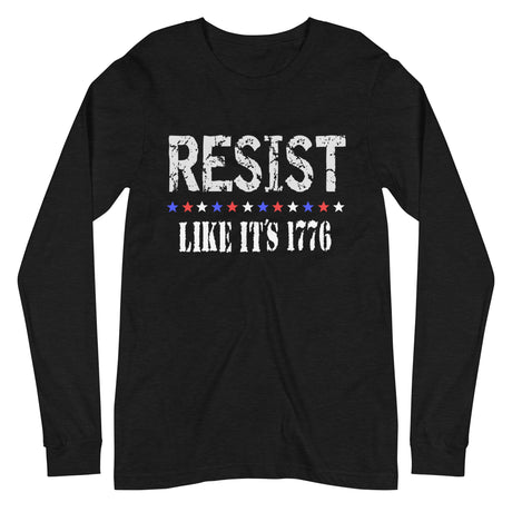 Resist Like its 1776 Long Sleeve Shirt - Libertarian Country