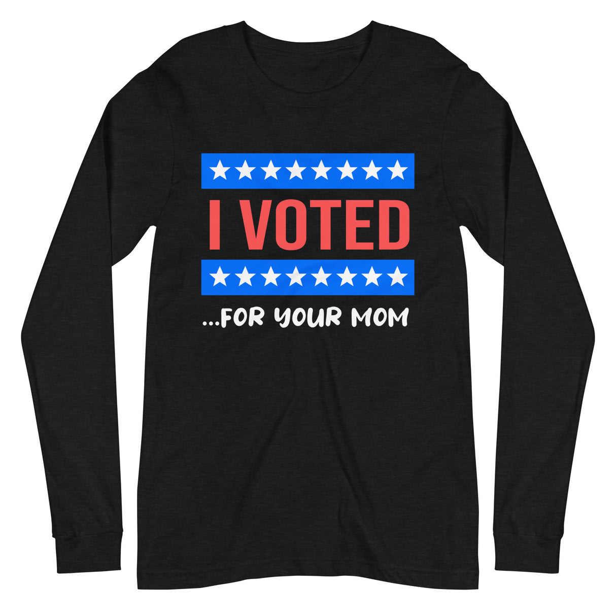 I Voted For Your Mom Premium Long Sleeve Shirt