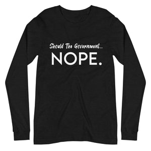 Should The Government Nope Premium Long Sleeve Shirt