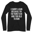 Too Old To Run Gun Long Sleeve Shirt