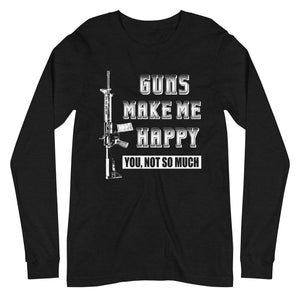 Guns Make Me Happy Long Sleeve Shirt
