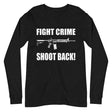 Fight Crime Shoot Back Long Sleeve Shirt