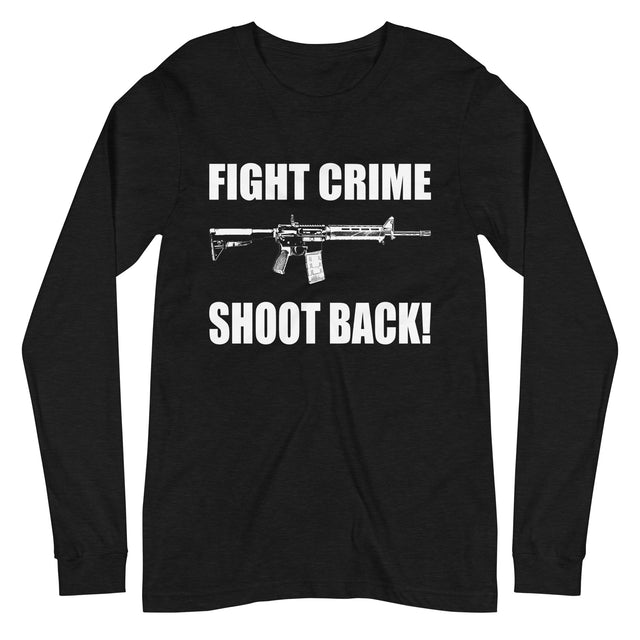 Fight Crime Shoot Back Long Sleeve Shirt