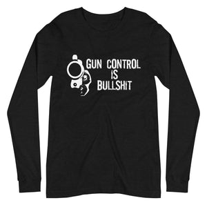 Gun Control is Bullshit Long Sleeve Shirt