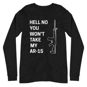 Hell No You Won't Take My AR-15 Long Sleeve Shirt