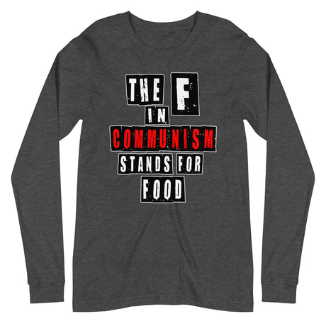 The F in Communism Stands For Food Premium Long Sleeve Shirt by Libertarian Country