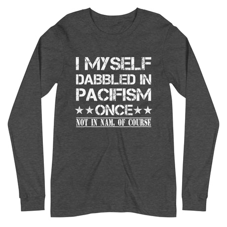 I Myself Dabble in Pacifism Once Premium Long Sleeve Shirt - Libertarian Country