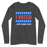 I Voted For Your Mom Premium Long Sleeve Shirt - Libertarian Country