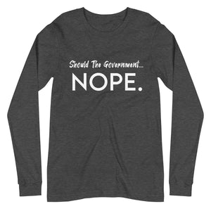 Should The Government Nope Premium Long Sleeve Shirt - Libertarian Country