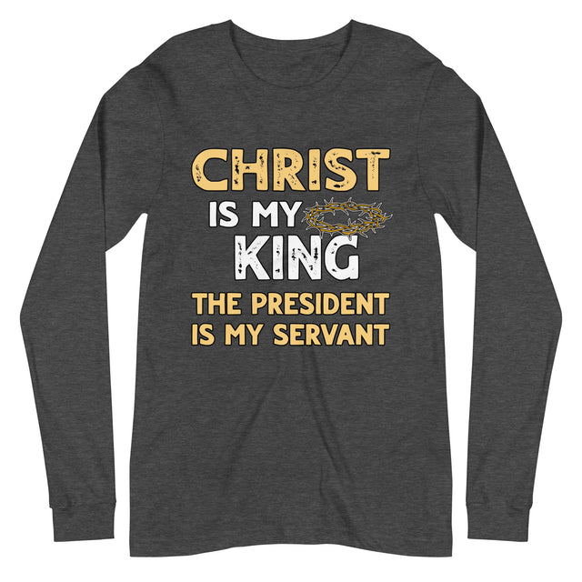 Christ is My King The President is My Servant Premium Long Sleeve Shirt
