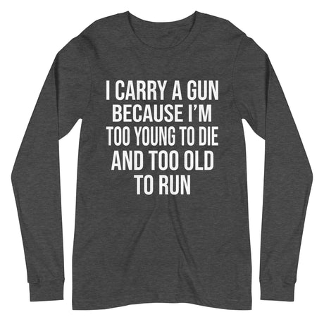Too Old To Run Gun Long Sleeve Shirt - Libertarian Country