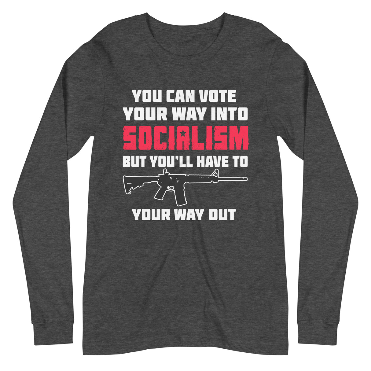 Shoot Your Way Out of Socialism Long Sleeve Shirt - Libertarian Country