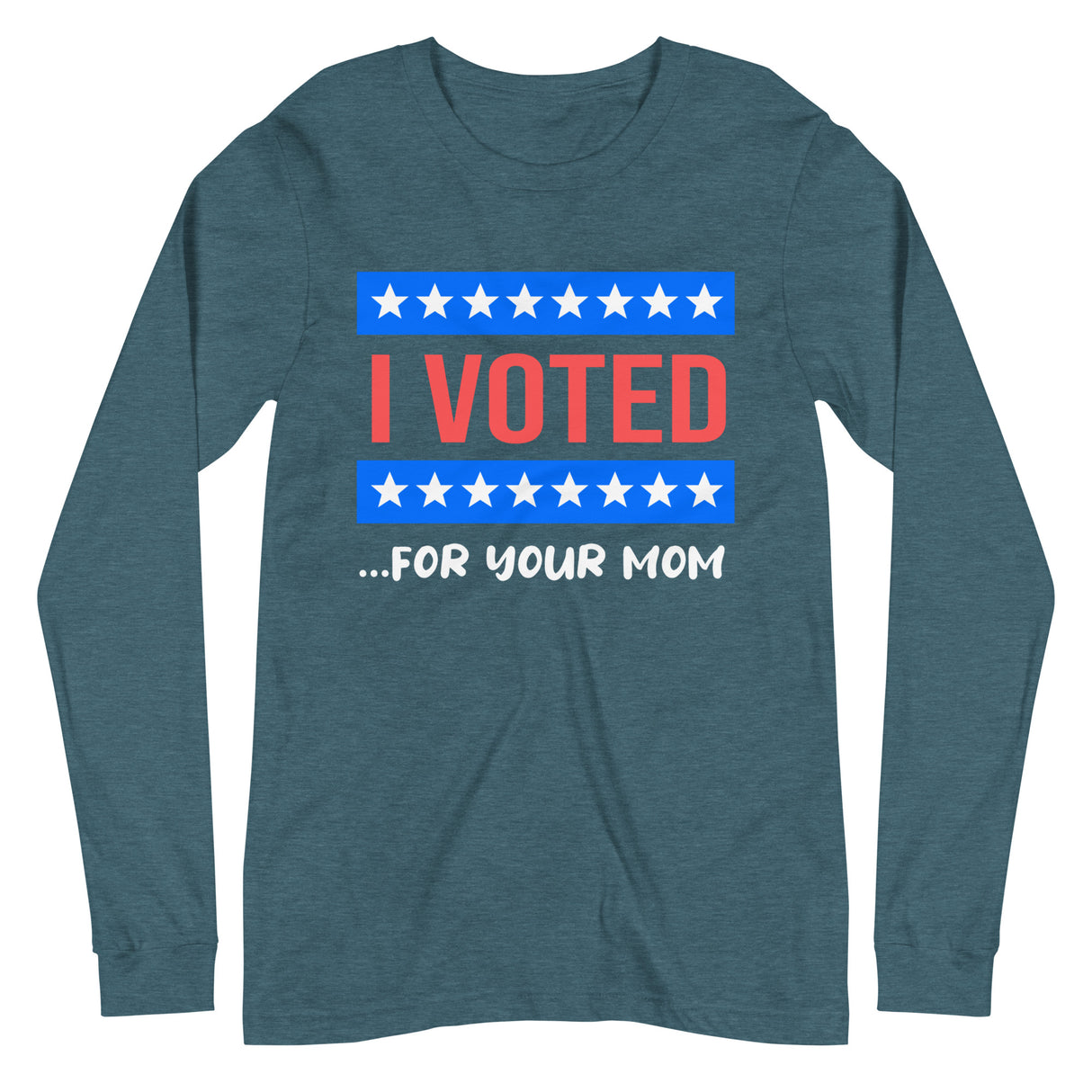 I Voted For Your Mom Premium Long Sleeve Shirt - Libertarian Country