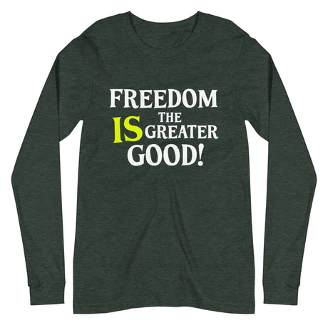 Freedom is The Greater Good Premium Long Sleeve Shirt - Libertarian Country