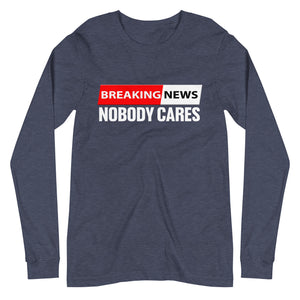 Breaking News Nobody Cares Premium Long Sleeve Shirt - Libertarian Country
