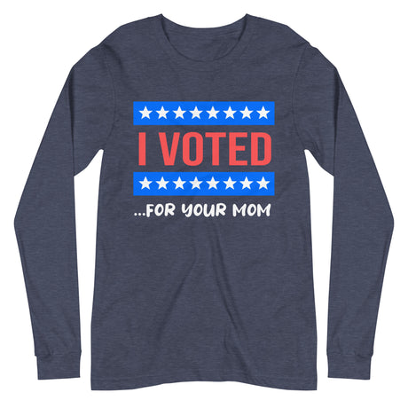 I Voted For Your Mom Premium Long Sleeve Shirt - Libertarian Country