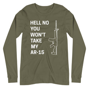 Hell No You Won't Take My AR-15 Long Sleeve Shirt - Libertarian Country
