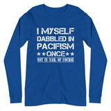 I Myself Dabble in Pacifism Once Premium Long Sleeve Shirt - Libertarian Country