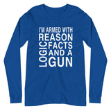 Armed With Reason Logic Facts and a Gun Long Sleeve Shirt - Libertarian Country
