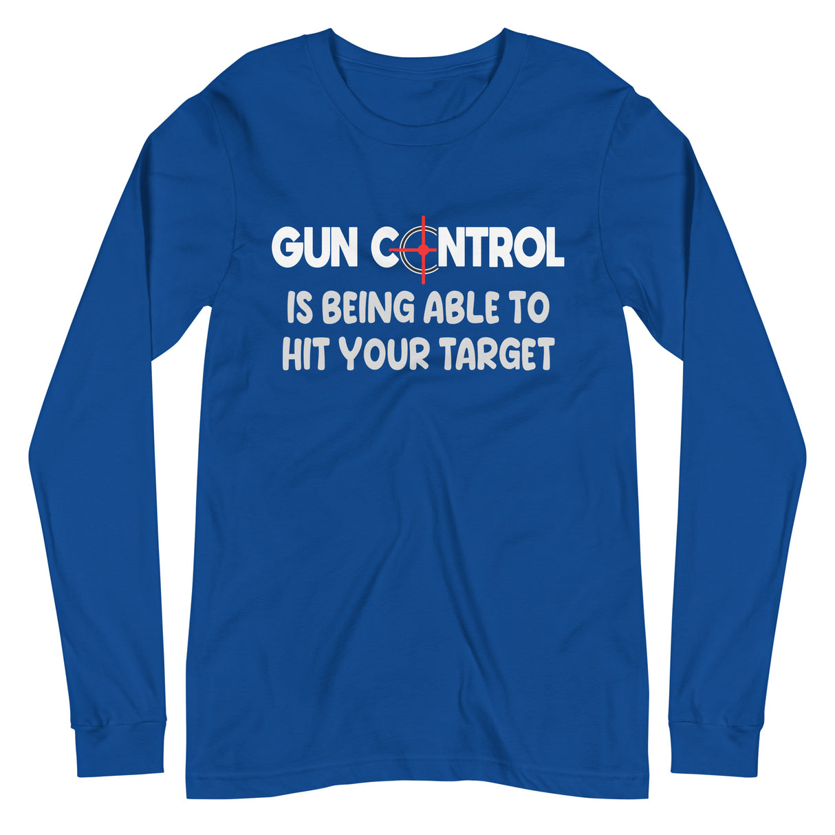 Gun Control Is Being Able To Hit Your Target Long Sleeve Shirt - Libertarian Country