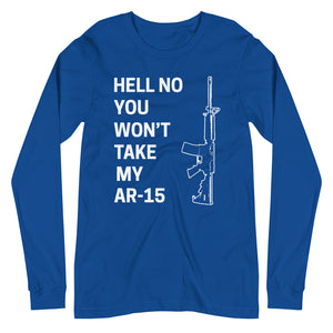 Hell No You Won't Take My AR-15 Long Sleeve Shirt - Libertarian Country