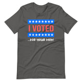 I Voted For Your Mom Shirt - Libertarian Country