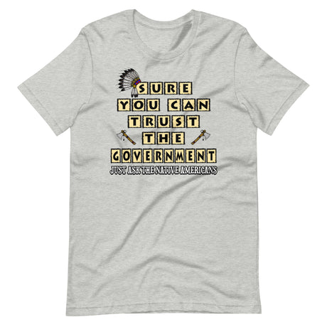 Sure You Can Trust The Government Shirt - Libertarian Country
