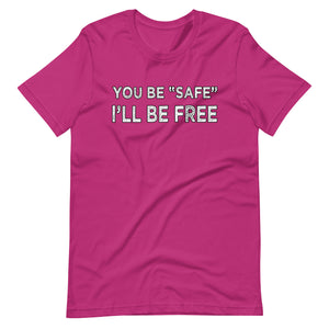 You Be Safe I'll Be Free Shirt - Libertarian Country