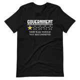 Government Very Bad Would Not Recommend Shirt - Libertarian Country