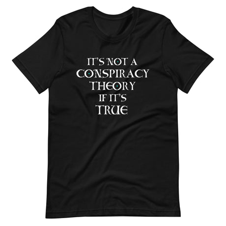 It's Not a Conspiracy Theory if it's True Shirt - Libertarian Country