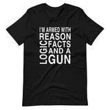 I'm Armed With Reason Logic Facts and a Gun Premium Shirt