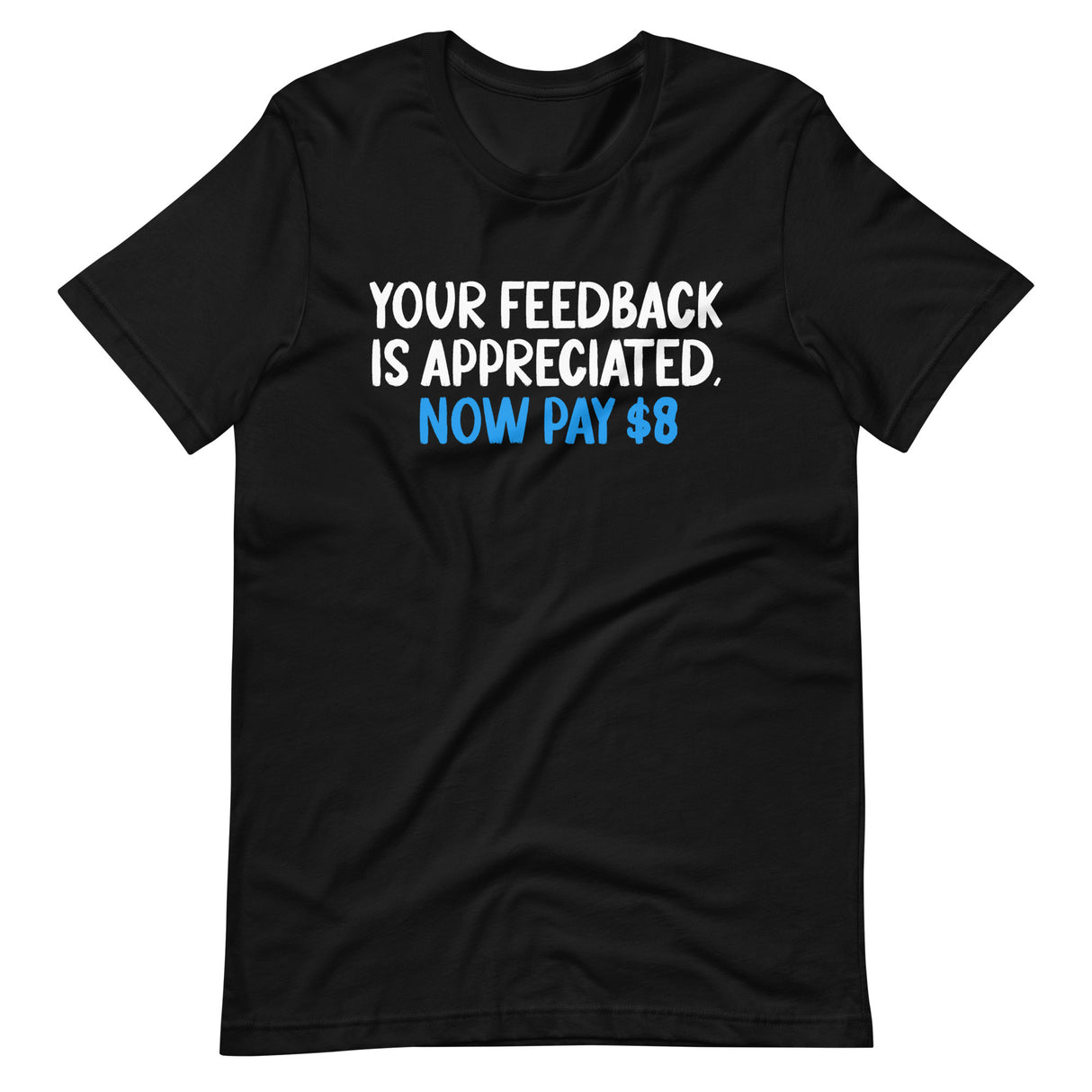 Your Feedback is Appreciated Now Pay 8 Dollars Shirt - Libertarian Country