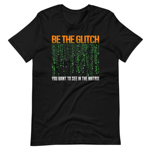 Be The Glitch You Want to See in The Matrix Shirt - Libertarian Country