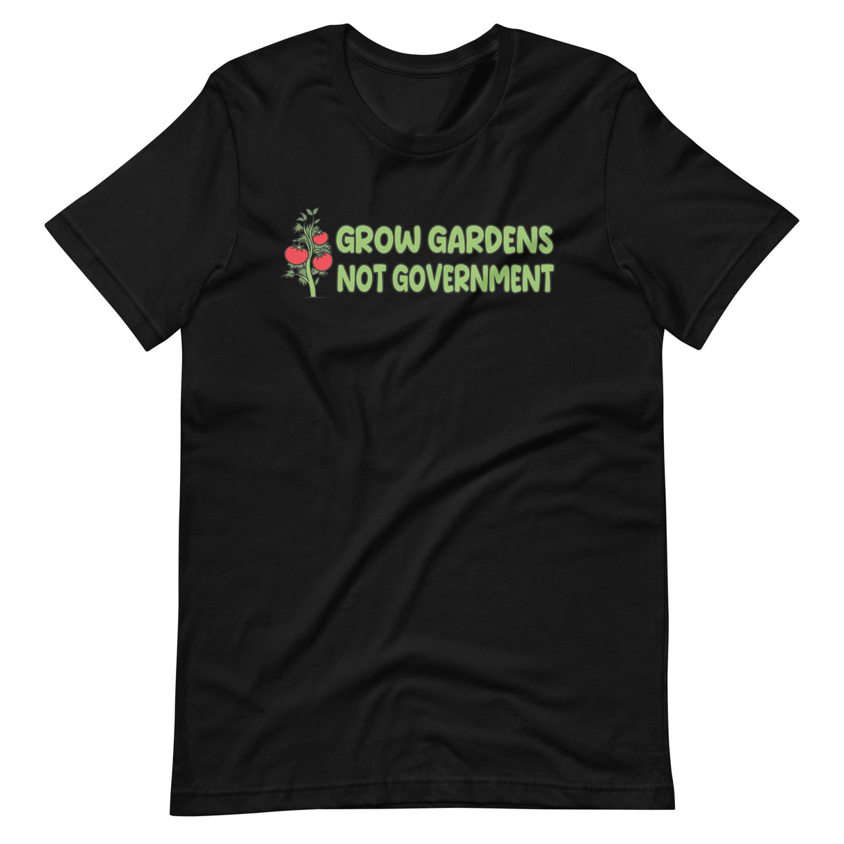 Grow Gardens Not Government Shirt - Libertarian Country