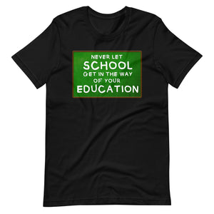 Never Let School Get In The Way of Your Education Shirt - Libertarian Country