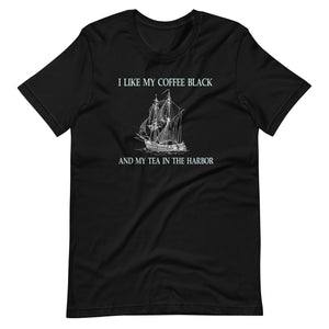 I Like My Coffee Black and Tea in The Harbor Shirt - Libertarian Country