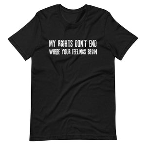 My Rights Don't End Where Your Feelings Begin Shirt - Libertarian Country